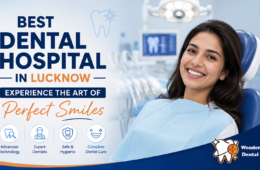 Best Dental Hospital in Lucknow – Experience the Art of Perfect Smiles